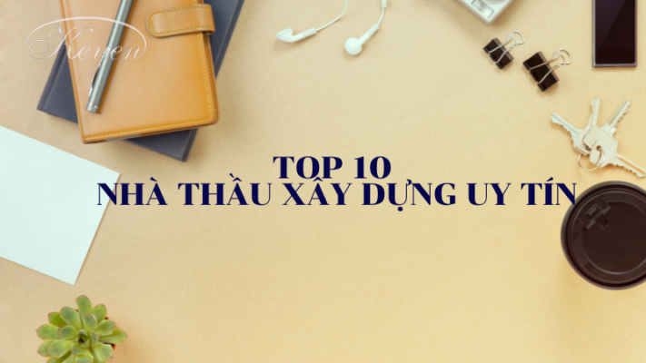 TOP 10 nhà thầu xây dựng uy tín